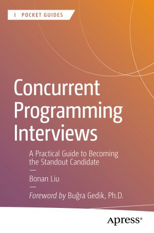 ISBN 9798868811975: Concurrent Programming Interviews | A Practical Guide to Becoming the Standout Candidate | Bonan Liu | Taschenbuch | xxi | Englisch | 2025 | APRESS | EAN 9798868811975