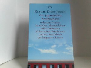 gebrauchtes Buch – Jensen, Kristian Ditlev – Von japanischen Brotbüchsen indischen Göttern komischen Alpendialekten süßen Südstaaten afrikanischen Kriechtieren und der Köstlichkeit des langsamen Reisens