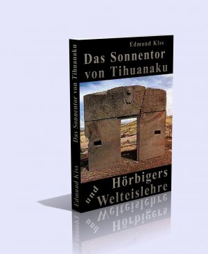 gebrauchtes Buch – Edmund Kiss – Das Sonnentor von Tihuanaku und Hörbigers Welteislehre. Mit über 100 Abbildungen