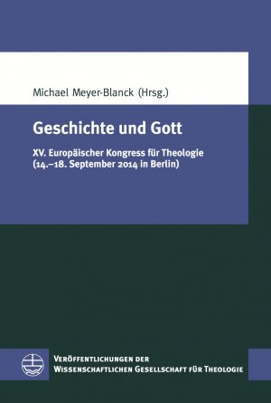 gebrauchtes Buch – Michael Meyer-Blanck – Geschichte und Gott - XV. Europäischer Kongress für Theologie (14.–18. September 2014 in Berlin)