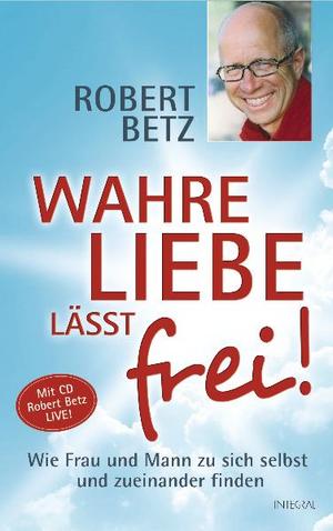 gebrauchtes Buch – Robert Betz – Wahre Liebe lässt frei!