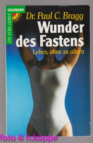 gebrauchtes Buch – Paul C. Bragg – Wunder des Fastens : Leben ohne zu altern. Goldmann ; 13669 : Ratgeber