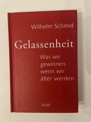 gebrauchtes Buch – Wilhelm Schmid – Gelassenheit - Was wir gewinnen, wenn wir älter werden