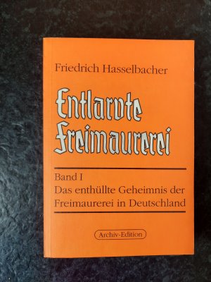 gebrauchtes Buch – Friedrich Hasselbacher – Entlarvte Freimaurer. Band I: Das enthüllte Geheimnis der Freimaurerei in Deutschland. (Faksimile-Nachdruck)