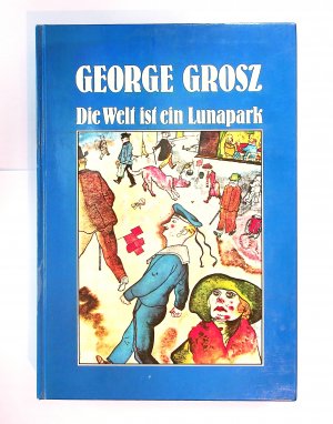 gebrauchtes Buch – Georg Grosz – Die Welt ist ein Lunapark