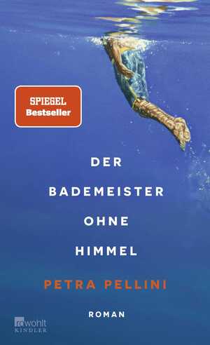 neues Buch – Petra Pellini – Der Bademeister ohne Himmel | "Eine ganz zarte, heiter-melancholische Geschichte und dabei so wunderbar präzise erzählt." Ewald Arenz | Petra Pellini | Buch | 320 S. | Deutsch | 2024 | Kindler Verlag