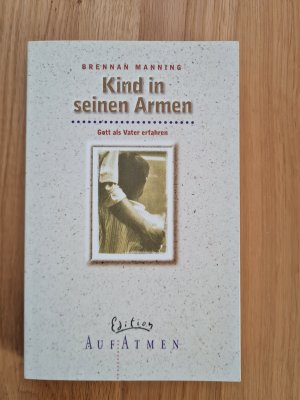 gebrauchtes Buch – Brennan Manning – Kind in seinen Armen - Gott als Vater erfahren