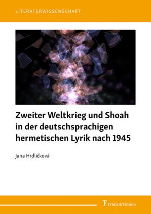 gebrauchtes Buch – Jana Hrdlickova – Zweiter Weltkrieg und Shoah in der deutschsprachigen hermetischen Lyrik nach 1945.