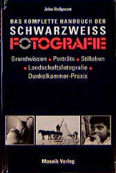 gebrauchtes Buch – Das komplette Handbuch der Schwarz-Weiss-Fotografie: Grundwissen – Das komplette Handbuch der Schwarz-Weiss-Fotografie: Grundwissen. Porträts. Stilleben. Landschaftsfotografie. Dunkelkammer-Praxis Hedgecoe, John