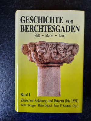 gebrauchtes Buch – Walter Brugger; Heinz Dopsch – Geschichte von Berchtesgaden. Stift - Markt - Land. Band 1: Zwischen Salzburg und Bayern (bis 1594).