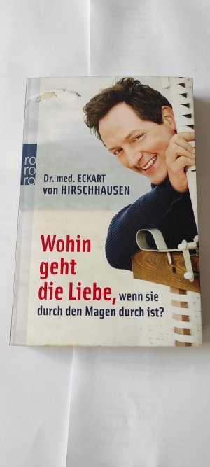 gebrauchtes Buch – Hirschhausen, Eckart von – Wohin geht die Liebe, wenn sie durch den Magen durch ist?