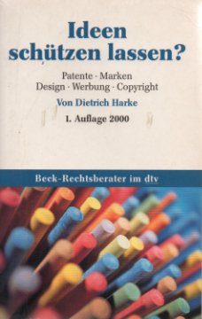 gebrauchtes Buch – Dietrich Harke – Ideen schützen lassen - Patente, Marken, Design, Werbung, Copyright, Domains