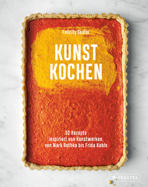 gebrauchtes Buch – Felicity Souter – Kunst kochen - 52 Rezepte inspiriert von Kunstwerken, von Mark Rothko bis Frida Kahlo