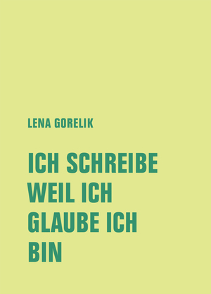 gebrauchtes Buch – Lena Gorelik – ICH SCHREIBE, WEIL ICH, GLAUBE ICH, BIN - Hannoversche Poetikdozentur NEUE DEUTSCHE LITERATUR 1