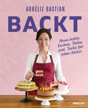 gebrauchtes Buch – Aurélie Bastian – Aurélie Bastian backt: Meine besten Kuchen, Torten und Tartes für jeden Anlass