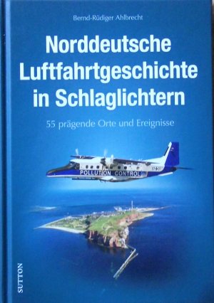 gebrauchtes Buch – Bernd-Rüdiger Ahlbrecht – Norddeutsche Luftfahrtgeschichte in Schlaglichtern - 55 prägende Orte und Ereignisse