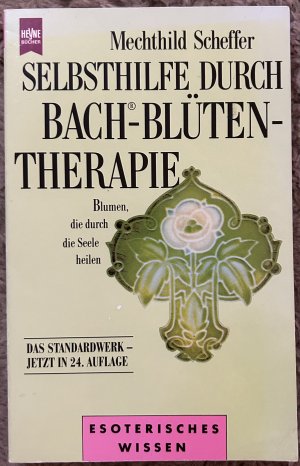 gebrauchtes Buch – Mechthild Scheffer – Selbsthilfe durch Bach Blüten Therapie