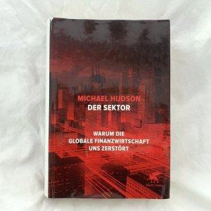 gebrauchtes Buch – Michael Hudson – Der Sektor. Warum die globale Finanzwirtschaft uns zerstört