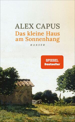 gebrauchtes Buch – Alex Capus – Das kleine Haus am Sonnenhang