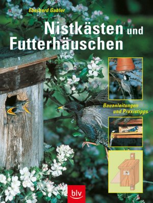 gebrauchtes Buch – Eberhard Gabler – Nistkästen und Futterhäuschen - Bauanleitungen und Praxistipps