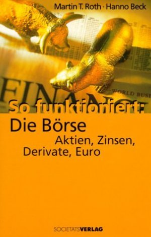 gebrauchtes Buch – Roth, Martin T – So funktioniert: Die Börse. Aktien, Zinsen, Derivate, Euro