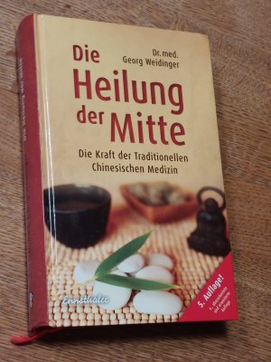 gebrauchtes Buch – Georg Weidinger – Die Heilung der Mitte - Die Kraft der Traditionellen Chinesischen Medizin