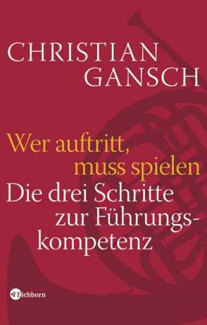 gebrauchtes Buch – Christian Gansch – Wer auftritt, muss spielen - Die drei Schritte zur Führungskompetenz