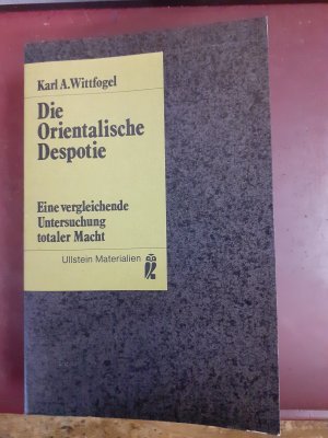 gebrauchtes Buch – Wittfogel, Karl A – Die Orientalische Despotie - Eine vergleichende Untersuchung totaler Macht