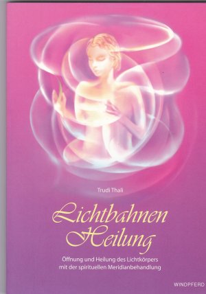 gebrauchtes Buch – Trudi Thali – Lichtbahnen-Heilung - Öffnung und Heilung des Lichtkörpers mit der spirituellen Meridianbehandlung