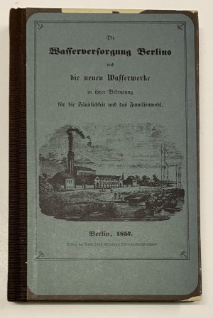 gebrauchtes Buch – DIE WASSERVERSORGUNG BERLINS UND DIE NEUEN WASSERWERKE IN IHRER BEDEUTUNG FÜR DIE HÄUSLICHKEIT UND DAS FAMILIENWOHL Reprint der Ausgbe von 1857 gebrauchtes Buch – DIE WASSERVERSORGUNG BERLINS UND DIE NEUEN WASSERWERKE IN IHRER BEDEUTUNG FÜR DIE HÄUSLICHKEIT UND DAS FAMILIENWOHL Reprint der Ausgbe von 1857
