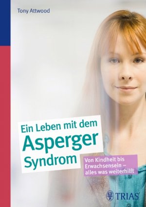 gebrauchtes Buch – Tony Attwood – Ein Leben mit dem Asperger-Syndrom - Von Kindheit bis Erwachsensein - alles was weiterhilft