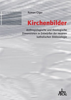 gebrauchtes Buch – Roman Giger – Kirchenbilder: Anthropologische und theologische Dimensionen in Entwürfen der neueren katholischen Ekklesiologie gebrauchtes Buch – Roman Giger – Kirchenbilder: Anthropologische und theologische Dimensionen in Entwürfen der neueren katholischen Ekklesiologie