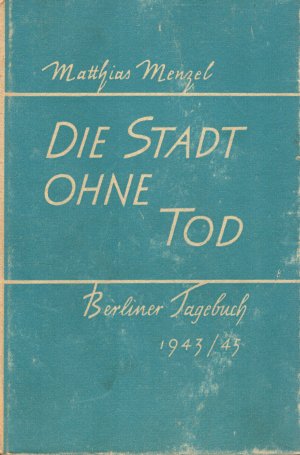 antiquarisches Buch – Matthias Menzel – Die Stadt ohne Tod - Berliner Tagebuch  1943/45