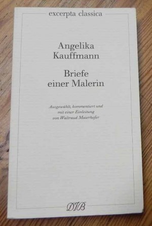 gebrauchtes Buch – Waltraud Maierhofer – Angelika Kauffmann - Briefe einer Malerin