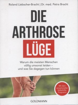 gebrauchtes Buch – Liebscher-Bracht, Roland und Petra Bracht – Die Arthrose Lüge : warum die meisten Menschen völlig umsonst leiden - und was Sie dagegen tun können. Mit dem sensationellen Selbsthilfeprogramm Roland Liebscher-Bracht, Dr. med. Petra Bracht / Goldmann ; 22225