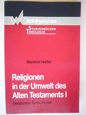 gebrauchtes Buch – Manfred Hutter – Religionen in der Umwelt des Alten Testaments I - Babylonier, Syrer, Perser