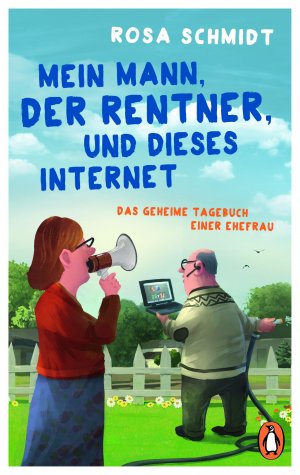 gebrauchtes Buch – Rosa Schmidt – Mein Mann, der Rentner, und dieses Internet - Das geheime Tagebuch einer Ehefrau