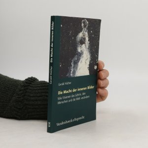 gebrauchtes Buch – Gerald Hüther – Die Macht der inneren Bilder: Wie Visionen das Gehirn, den Menschen und die Welt verändern