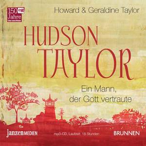 neues Hörbuch – Howard & Geraldine Taylor – Hudson Taylor - Ein Mann, der Gott vertraute