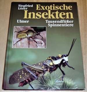 gebrauchtes Buch – Siegfried Löser – Exotische Insekten, Tausendfüsser und Spinnentiere., eine Anleitung zur Haltung und Zucht.