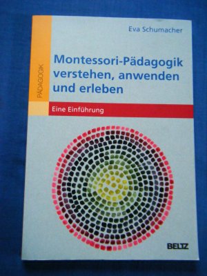 gebrauchtes Buch – Eva Schumacher – Montessori-Pädagogik verstehen, anwenden und erleben. Eine Einführung