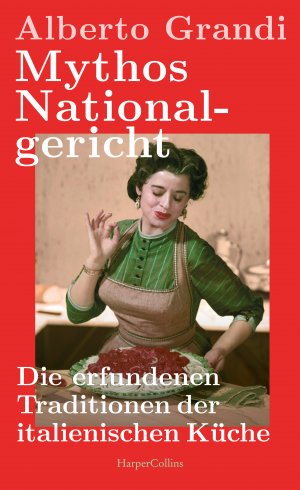 gebrauchtes Buch – Alberto Grandi – Mythos Nationalgericht. Die erfundenen Traditionen der italienischen Küche - Warum Parmesan politisch ist