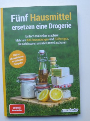 gebrauchtes Buch – smarticular – Fünf Hausmittel ersetzen eine Drogerie - 3. Auflage, aktualisierte, erweiterte Ausgabe - Einfach mal selber machen! Mehr als 300 Anwendungen und 33 Rezepte, die Geld sparen und die Umwelt schonen