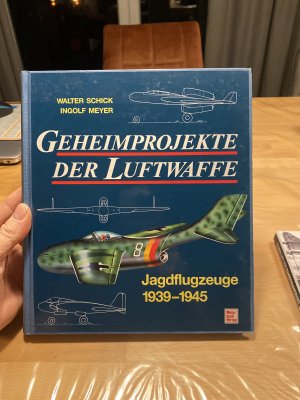 gebrauchtes Buch – Schick, Walter; Meyer – Geheimprojekte der Luftwaffe / Jagdflugzeuge 1939-1945