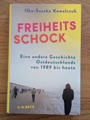 gebrauchtes Buch – Ilko-Sascha Kowalczuk – Freiheitsschock - Eine andere Geschichte Ostdeutschlands von 1989 bis heute