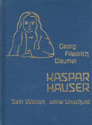 gebrauchtes Buch – Daumer, Georg Friedrich – Kaspar Hauser - Sein Wesen, seine Unschuld