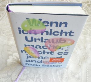 gebrauchtes Buch – Giulia Becker – Wenn ich nicht Urlaub mache, macht es jemand anderes