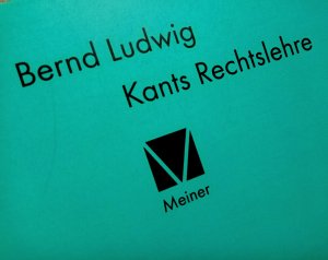 gebrauchtes Buch – Bernd Ludwig – Kants Rechtslehre _ Kant-Forschungen Band 2