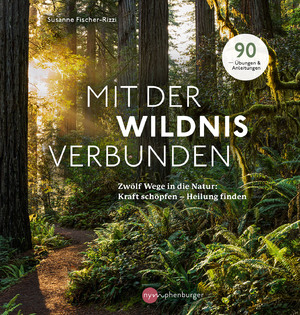 gebrauchtes Buch – Susanne Fischer-Rizzi – Mit der Wildnis verbunden: Zwölf Wege in die Natur: Kraft schöpfen - Heilung finden