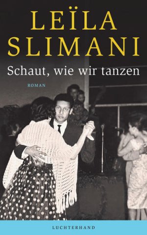 gebrauchtes Buch – Leila Slimani – Schaut, wie wir tanzen Roman